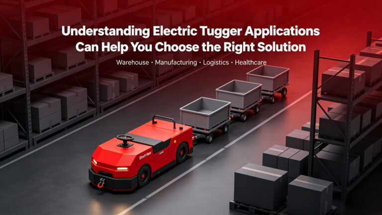 Understanding Electric Tugger ApplicationsCan Help You Choose the Right Solution